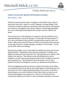 How to Overcome Sports Performance Anxiety Mitchell Milch, LCSW Performance anxieties are like fire alarms. They appear to exist outside of us but, in truth, are