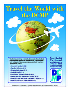 Travel the World with the DCMP Whether it’s a family trip or Social Studies class, the Described and Captioned Media Program has your passport to accessible media. You’ll find plenty of described and captioned titles