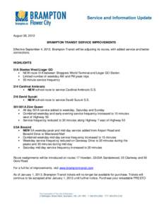 August 28, 2012 BRAMPTON TRANSIT SERVICE IMPROVEMENTS Effective September 4, 2012, Brampton Transit will be adjusting its routes, with added service and better connections. HIGHLIGHTS 51A Steeles West/Lisgar GO