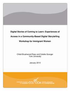 Digital Stories of Coming to Learn: Experiences of Access in a Community-Based Digital Storytelling Workshop for Immigrant Women Chloë Brushwood Rose and Colette Granger York University
