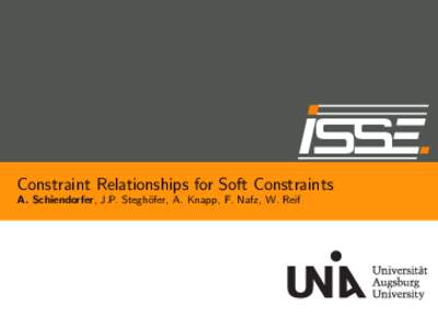 Constraint Relationships for Soft Constraints A. Schiendorfer, J.P. Stegh¨ ofer, A. Knapp, F. Nafz, W. Reif Motivation