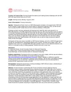 TeraGrid ’10 Tutorial Title: Running Parallel Simulations and Enabling Science Gateways with the NSF MATLAB Experimental Resource at Cornell Length: Half-day tutorial, Monday, August 2, 2010 Level of the material: Prim