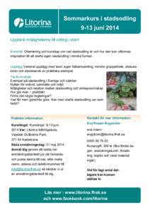 Sommarkurs i stadsodling 9-13 juni 2014 Upptäck möjligheterna till odling i stan! Kursmål: Orientering och kunskap om vad stadsodling är och hur den kan utformas. Inspiration till att starta egen stadsodling i mindre