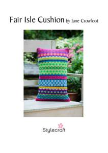 Fair Isle Cushion by Jane Crowfoot  Knitted Cushion by Jane Crowfoot Thank you for downloading this free pattern, we hope you enjoy it! Janie Crow designed this beautiful knitted cushion cover using the Special DK Limit