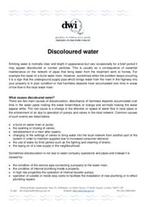 DRINKING WATER INSPECTORATE  Discoloured water Drinking water is normally clear and bright in appearance but very occasionally for a brief period it may appear discoloured or contain particles. This is usually as a conse