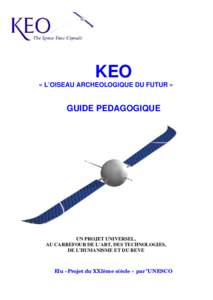 KEO « L’OISEAU ARCHEOLOGIQUE DU FUTUR » GUIDE PEDAGOGIQUE  UN PROJET UNIVERSEL,