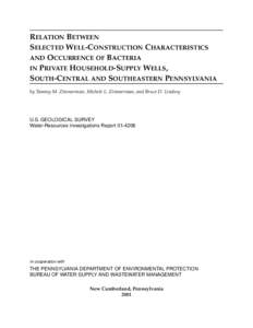 RELATION BETWEEN SELECTED WELL-CONSTRUCTION CHARACTERISTICS AND OCCURRENCE OF BACTERIA IN PRIVATE HOUSEHOLD-SUPPLY WELLS, SOUTH-CENTRAL AND SOUTHEASTERN PENNSYLVANIA by Tammy M. Zimmerman, Michele L. Zimmerman, and Bruce