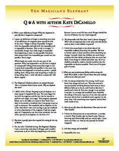 t h e m A g i C i A n ’s e l e p h A n t  Q & A with Author KAte DiCAmillo Q.What is your definition of magic? What has happened in your life that is magical or unexpected? A. I guess my definition of magic is somethin