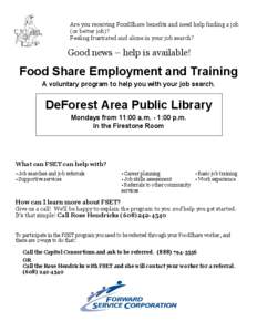 Food Share Employment and Training A voluntary program to help you with your job search. DeForest Area Public Library Mondays from 11:00 a.m. - 1:00 p.m. In the Firestone Room