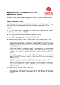 Oryx Petroleum Q1 2014 Financial and Operational Results An active quarter with successful drilling and substantial progress to first production Calgary, Alberta, May 7, 2014 Oryx Petroleum Corporation Limited (“Oryx P