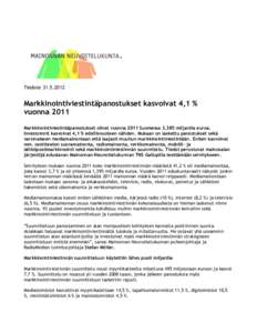 TiedoteMarkkinointiviestintäpanostukset kasvoivat 4,1 % vuonna 2011 Markkinointiviestintäpanostukset olivat vuonna 2011 Suomessa 3,385 miljardia euroa. Investoinnit kasvoivat 4,1 % edellisvuoteen nähden. M