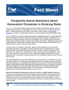 Frequently Asked Questions about Hexavalent Chromium in Drinking Water On July 1, 2014 the State Water Resources Control Board’s (State Water Board) maximum contaminant level (MCL) for Hexavalent Chromium, or Chromium-