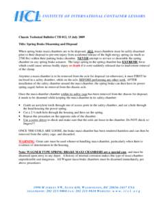 INSTITUTE OF INTERNATIONAL CONTAINER LESSORS  Chassis Technical Bulletin CTB 012, 15 July 2009 Title: Spring Brake Disarming and Disposal When spring brake maxi-chambers are to be disposed, ALL maxi-chambers must be safe