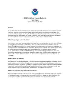 2011 Arctic Seal Disease Outbreak Fact Sheet Updated November 10, 2011 Summary In recent months, elevated numbers of sick or dead pinnipeds with skin lesions have been discovered in