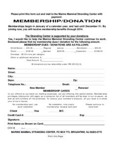 Please print this form out and mail to the Marine Mammal Stranding Center with payment MEMBERSHIP/DONATION Memberships begin in January of a calendar year, and last until December 31. By joining now, you will receive mem