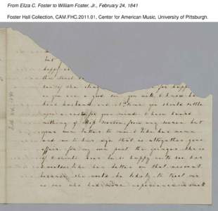 From Eliza C. Foster to William Foster, Jr., February 24, 1841 Foster Hall Collection, CAM.FHC[removed], Center for American Music, University of Pittsburgh. From Eliza C. Foster to William Foster, Jr., February 24, 1841