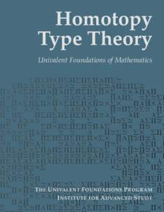 Homotopy Type Theory Univalent Foundations of Mathematics T HE U NIVALENT F OUNDATIONS P ROGRAM I NSTITUTE FOR A DVANCED S TUDY
