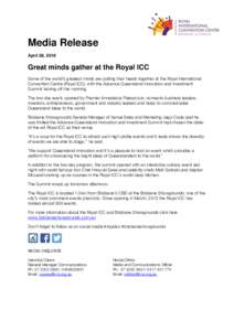 Media Release April 28, 2016 Great minds gather at the Royal ICC Some of the world’s greatest minds are putting their heads together at the Royal International Convention Centre (Royal ICC), with the Advance Queensland