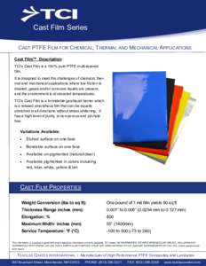 Cast Film Series CAST PTFE FILM FOR CHEMICAL, THERMAL AND MECHANICAL APPLICATIONS Cast Film™ Description: TCI’s Cast Film is a 100% pure PTFE multi-layered film. It is designed to meet the challenges of chemical, the
