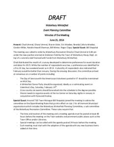 DRAFT Waterbury Winterfest Event Planning Committee Minutes of the Meeting June 25, 2014 Present: Chad Ummel, Cheryl Ummel, Sharon Sisler, Eric Weeber, Brenda Caforia-Weeber,