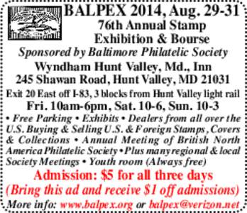 BALPEX 2014, Aug[removed]76th Annual Stamp Exhibition & Bourse Sponsored by Baltimore Philatelic Society Wyndham Hunt Valley, Md., Inn