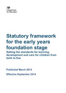 Statutory framework for the early years foundation stage Setting the standards for learning, development and care for children from