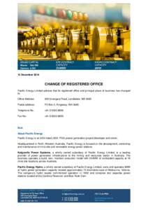 15 DecemberCHANGE OF REGISTERED OFFICE Pacific Energy Limited advises that its registered office and principal place of business has changed to: Office Address: