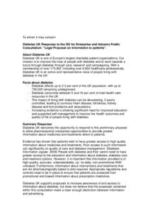 To whom it may concern Diabetes UK Response to the DG for Enterprise and Industry Public Consultation: “Legal Proposal on information to patients”. About Diabetes UK Diabetes UK is one of Europe’s largest charitabl