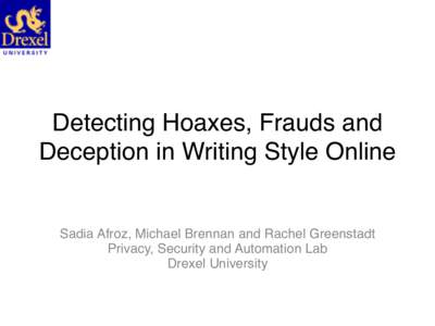Detecting Hoaxes, Frauds and Deception in Writing Style Online Sadia Afroz, Michael Brennan and Rachel Greenstadt
 Privacy, Security and Automation Lab