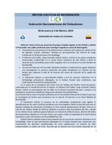 SÍNTESIS EJECUTIVA DE INFORMACIÓN Federación Iberoamericana del Ombudsman 30 de enero al 2 de febrero, 2014 DEFENSORÍA DEL PUEBLO DE COLOMBIA  Defensor reitera alerta por presencia de grupos armados ilegales en San A