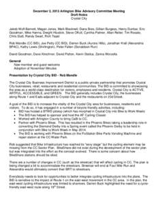 December 2, 2013 Arlington Bike Advisory Committee Meeting Draft Notes Crystal City Jakob Wolf-Barnett, Megan Jones, Mark Blacknell, Dana Bres, Gillian Burgess, Henry Dunbar, Eric Goodman, Mike Hanna, Dwight Hlustick, St
