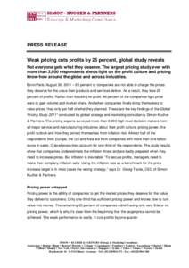 PRESS RELEASE Weak pricing cuts profits by 25 percent, global study reveals Not everyone gets what they deserve. The largest pricing study ever with more than 3,900 respondents sheds light on the profit culture and prici