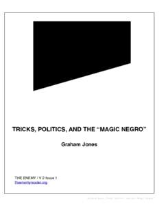 TRICKS, POLITICS, AND THE “MAGIC NEGRO” Graham Jones THE ENEMY / V 2 Issue 1 theenemyreader.org