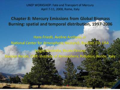 UNEP WORKSHOP: Fate and Transport of Mercury April 7-11, 2008, Rome, Italy Chapter 8: Mercury Emissions from Global Biomass Burning: spatial and temporal distribution, Hans Friedli, Avelino Arellano, Jr.