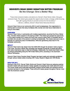 DENVER’S ROAD HOME DONATION METER PROGRAM  Be the Change: Give a Better Way “Every time someone makes a donation at a Denver’s Road Home meter, they give   someone hope. The meters give people 