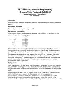 EE333 Microcontroller Engineering Oregon Tech Portland, Fall 2013 Lab Assignment #6 - Touch Switch Due December 5 Objectives: Show the use of the timer module to measure the relative capacitance of the touch