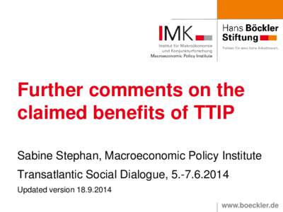 Further comments on the claimed benefits of TTIP Sabine Stephan, Macroeconomic Policy Institute Transatlantic Social Dialogue, [removed]Updated version[removed]www.boeckler.de