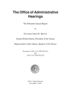 The Office of Administrative Hearings The Fifteenth Annual Report to Governor Janice K. Brewer Senator Robert Burns, President of the Senate