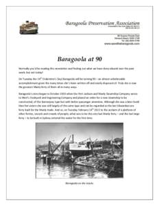 Baragoola at 90 Normally you’d be reading this newsletter and finding out what we have done aboard over the past week, but not today! On Tuesday the 14th (Valentine’s Day) Baragoola will be turning 90 – an almost u