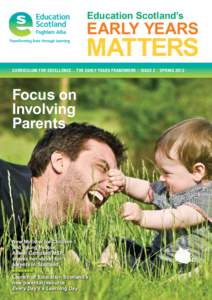 Education Scotland’s  Early Years Matters CURRICULUM FOR EXCELLENCE... THE EARLY YEARS FRAMEWORK // ISSUE 2 // SPRING 2012