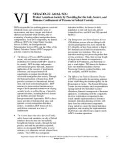 Strategic Goal VI:  Protect American Society by Providing for the Safe, Secure, and Humane Confinement of Persons in Federal Custody