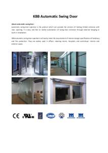 KBB Automatic Swing Door About automatic swing door Automatic swing door operator is the product which can provide the solution of making limited entrance with max. opening. It is easy and fast to realize automation of s