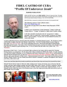 FIDEL CASTRO OF CUBA “Profile Of Undercover Jesuit” MAGNIFIED BY WORLD HISTORY WORLD HISTORY will inform us that FIDEL CASTRO of Cuba is an undercover Jesuit. The hidden history about him is known by few competent wo