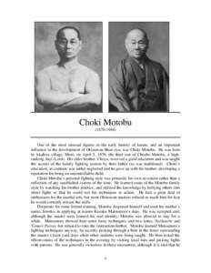 Choki MotobuOne of the most unusual figures in the early history of karate, and an important influence in the development of Okinawan Shuri-ryu, was Choki Motobu. He was born in Akahira village, Shuri, on Ap