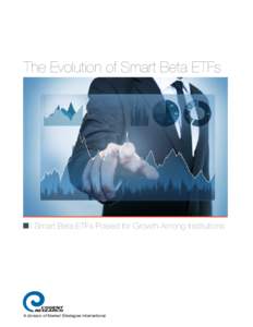 The Evolution of Smart Beta ETFs  Smart Beta ETFs Poised for Growth Among Institutions COGENT RESEARCH