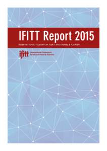 IFITT Report 2015 INTERNATIONAL FEDERATION FOR IT AND TRAVEL & TOURISM Message from the President Dear colleagues and friends,