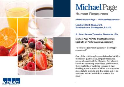 KPMG/Michael Page – HR Breakfast Seminar Location: Bank Restaurant, Brindley Place, Birmingham, B1 2JB 8:15am-10am on Thursday, November 13th  Michael Page / KPMG Breakfast Seminar:
