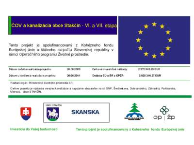 ČOV a kanalizácia obce Stakčín - VI. a VII. etapa  Tento projekt je spolufinancovaný z Kohézneho fondu Európskej únie a štátneho rozpočtu Slovenskej republiky v rámci Operačného programu Životné prostredi