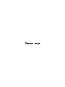 Bossa nova  Bossa nova http://lb.wikipedia.org/wiki/Bossa_nova  This Book Is Generated By WikiType