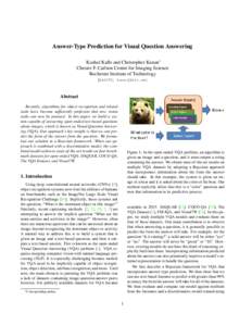 Answer-Type Prediction for Visual Question Answering Kushal Kafle and Christopher Kanan∗ Chester F. Carlson Center for Imaging Science Rochester Institute of Technology {kk6055, kanan}@rit.edu